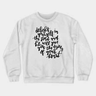 delight yourself in the lord and he will give you the desires of your heart Crewneck Sweatshirt